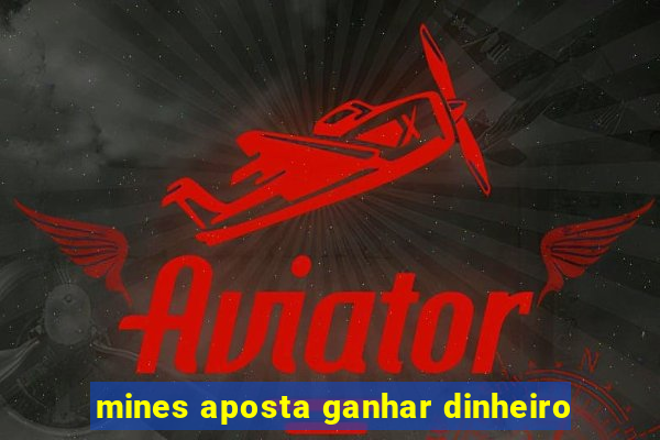 mines aposta ganhar dinheiro